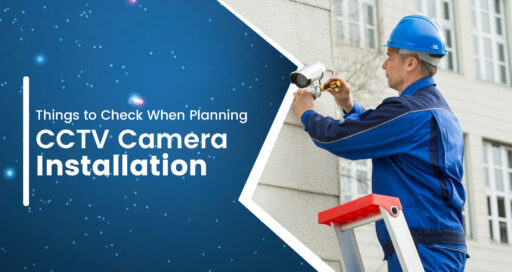5 Important Things to Check While Planning CCTV Camera Installation