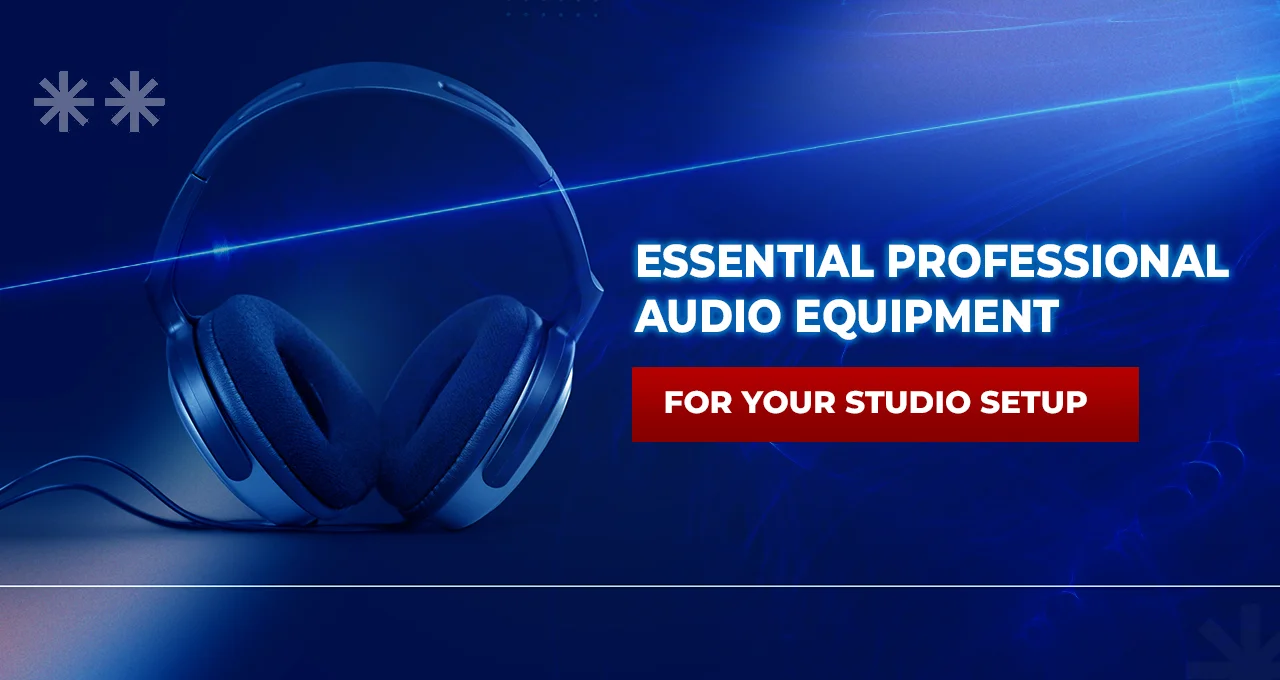 Professional Audio Equipment You Must Need for Your Studio