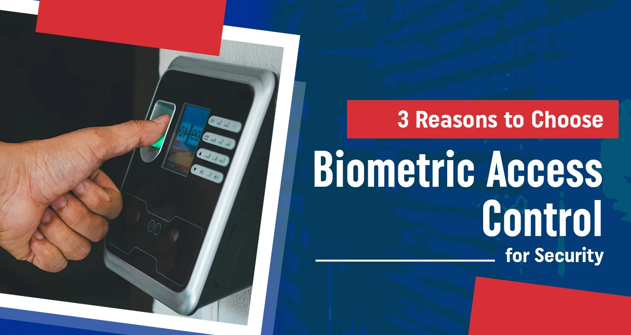 Top 3 Reasons to Choose Robust Biometric Access Control Systems for Advanced Security